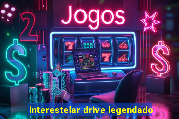 interestelar drive legendado